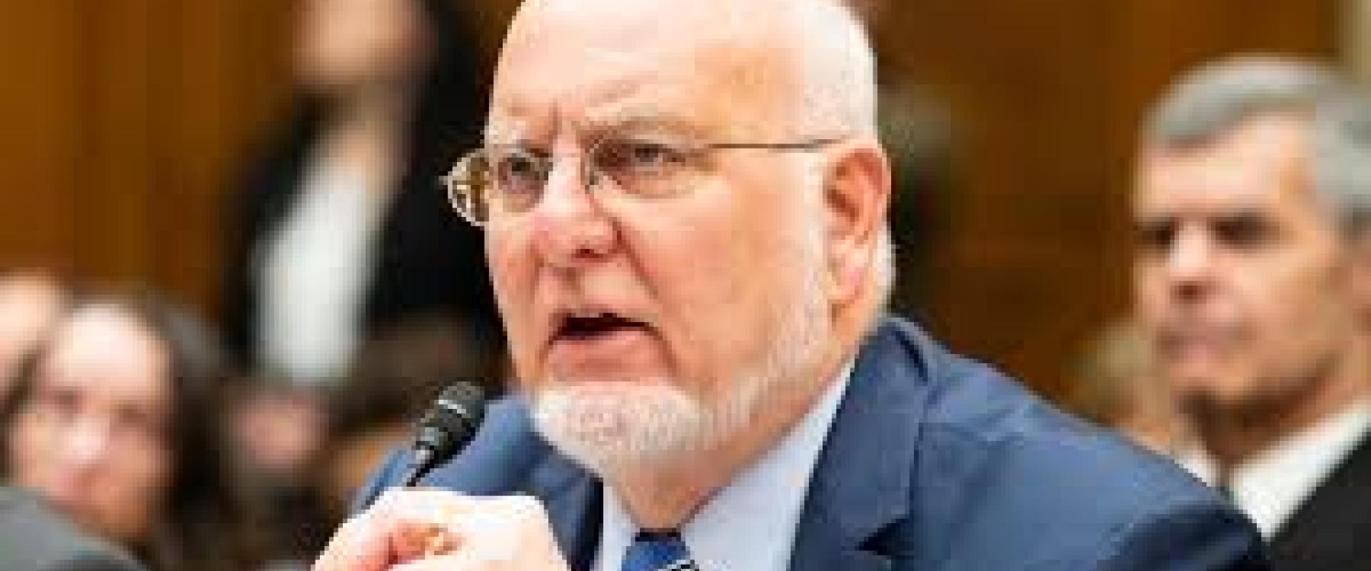 مدير مراكز السيطرة على الأمراض والوقاية منها (CDC) الدكتور روبرت ريدفيلد